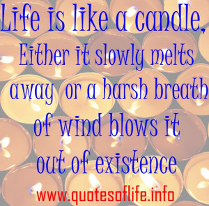 Life-is-like-a-candle-Either-it-slowly-melts-away-or-a-harsh-breath-of ...