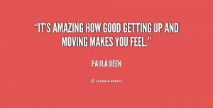 It's amazing how good getting up and moving makes you feel.”