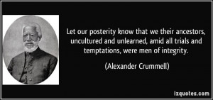 Let our posterity know that we their ancestors, uncultured and ...