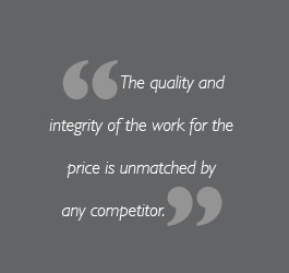 ... integrity of the work for the price is unmatched by any competitor