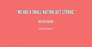 quote-Moshe-Dayan-we-are-a-small-nation-but-strong-78861.png