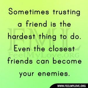 Sometimes trusting a friend is the hardest thing to do. Even the ...