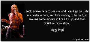 Look, you're here to see me, and I can't go on until my dealer is here ...