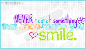 Never-regret-something-that-once-made-you-smile
