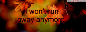 won't run away anymore Profile Facebook Covers