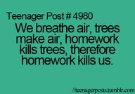 ... Air, Homework Kills Trees, Therefore Homework Kills Us ~ College Quote