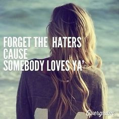 Miley Cyrus Quotes About Haters Forget the haters cause