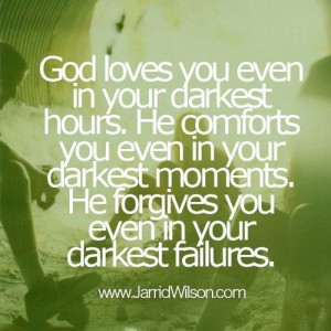 God loves..and thank goodness he does! You should pray about this and ...