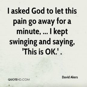 Pain Doesn 39 t Go Away Quotes