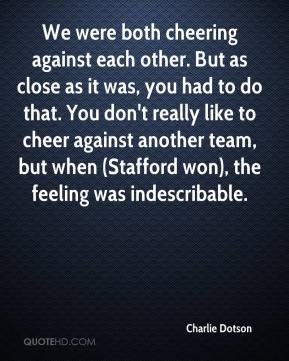 ... another team, but when (Stafford won), the feeling was indescribable