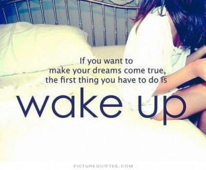 Motivational Quotes Dreams Quotes Wake Up Quotes