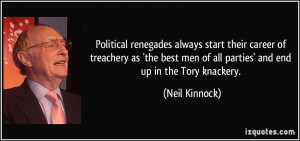Political renegades always start their career of treachery as 'the ...