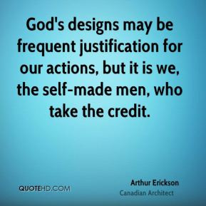 God's designs may be frequent justification for our actions, but it is ...