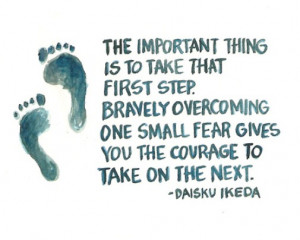The important thing is to take that first step. Bravely overcoming one ...