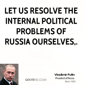 Let us resolve the internal political problems of Russia ourselves,.