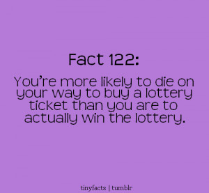 ... ’re more likely to die on your way to buy a lottery ticket than