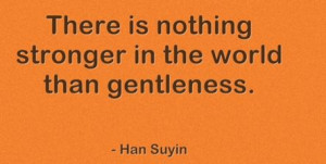 Han Suyin & #Gentleness #Quote