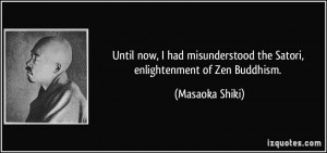 Until now, I had misunderstood the Satori, enlightenment of Zen ...