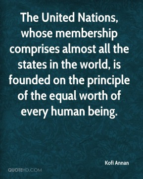 Kofi Annan - The United Nations, whose membership comprises almost all ...