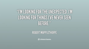 quote-Robert-Mapplethorpe-im-looking-for-the-unexpected-im-looking ...