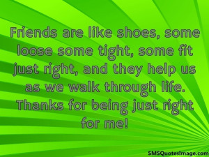 Friends are like shoes...