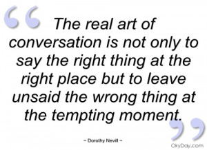 Real art of conversation is not only to say the right thing