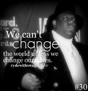 Rapper, biggie smalls, quotes, sayings, change, world, ourselves