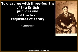 ... fourths of the British public is one of the first requisites of sanity