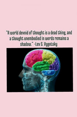 ... Lev Vygotsky https://www.goodreads.com/author/quotes/426908.Lev_S