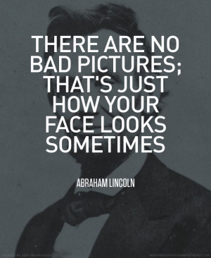 ... justhow your face looks sometimes.” – Abraham Lincoln. #quote #LOL