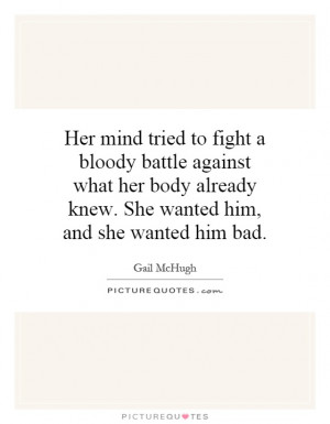 ... already knew. She wanted him, and she wanted him bad. Picture Quote #1