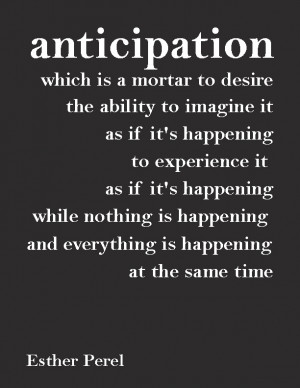 anticipation, which is a mortar to desire the ability to imagine it ...