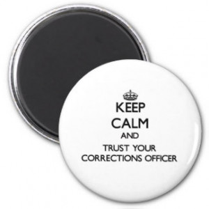 Keep Calm and Trust Your Corrections Officer Refrigerator Magnets
