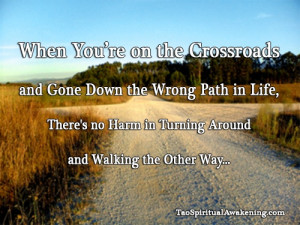 When your're on the crossroads and gone down the wrong path in life ...