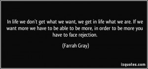 life we don't get what we want, we get in life what we are. If we want ...