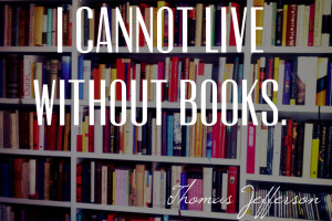 cannot live without books - Thomas Jefferson quotes