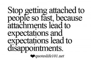 ... lead to expectations and expectations lead to disappointments life