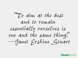 To aim at the best and to remain essentially ourselves is one and the ...