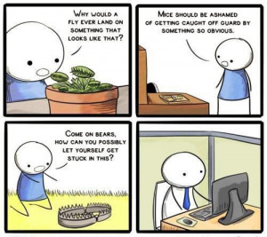 ... like that mice should be ashamed of getting caught off guard by