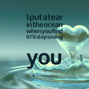 Quotes Picture: i put a tear in the ocean when you find it ill stop ...