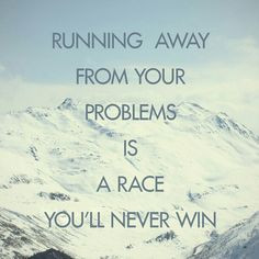 Running away from your problems is a race you'll never win #life # ...