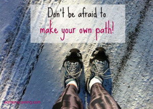 path. Don't be afraid to make your own trail.: Beaten Paths, Quotes ...