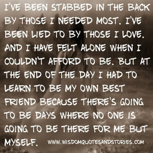 ve been stabbed in the back by those i needed most i ve been lied to ...