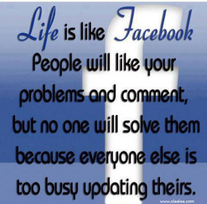 Life Quotes-Thoughts-Life is like Facebook -Problem-Great-Best-Nice