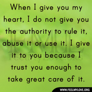 ... abuse it or use it. I give it to you because I trust you enough to