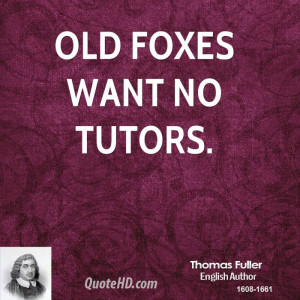 Old foxes want no tutors.
