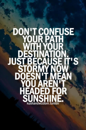 Don't confuse your path with your destination. Just because it's ...