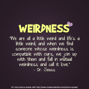 ... We Are All A Little Weird And Life’s A Little Weird - Apology Quote
