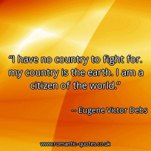 have-no-country-to-fight-for-my-country-is-the-earth-i-am-a-citizen ...