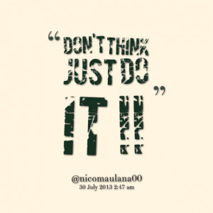 don't think just do it !! Nicko Maulana